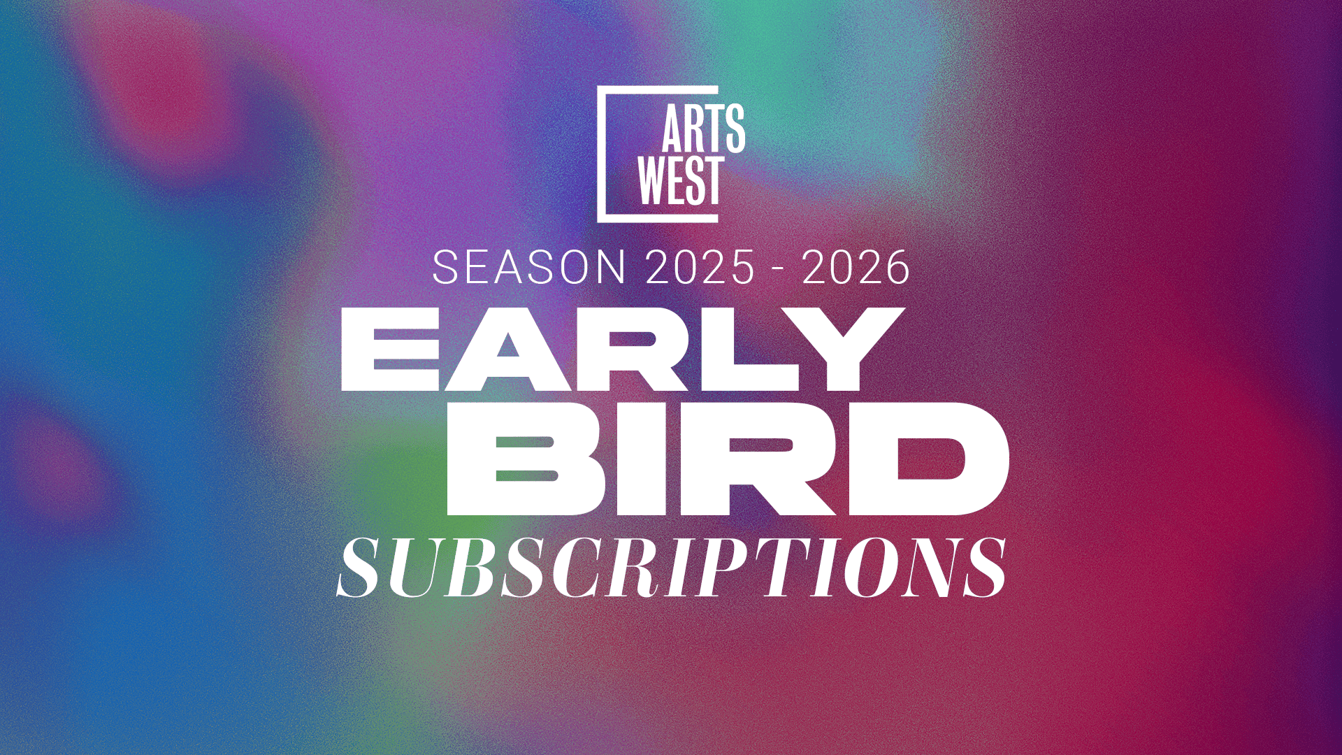 2025 -2026 Early Bird Subscriptions | On Sale Now! 